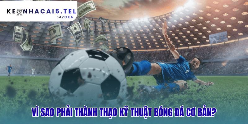 Những kỹ năng bóng đá cơ bản mọi cầu thủ cần có là nền tảng